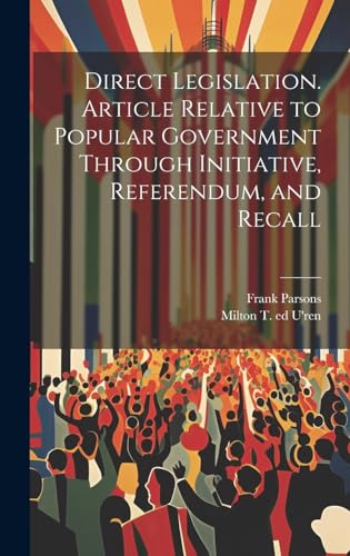 Direct Legislation. Article Relative to Popular Government Through Initiative, Referendum, and Recall