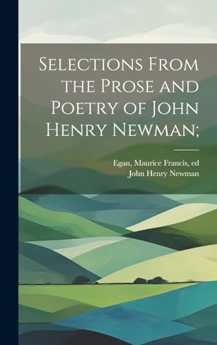 Selections From the Prose and Poetry of John Henry Newman;