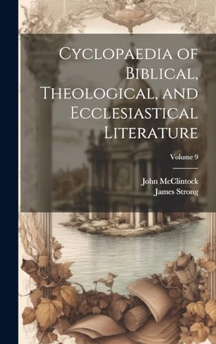 Cyclopaedia of Biblical, Theological, and Ecclesiastical Literature; Volume 9