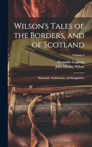 Wilson's Tales of the Borders, and of Scotland; Historical, Traditionary, and Imaginative; Volume 2