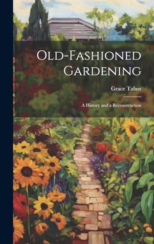 Old-fashioned Gardening; a History and a Reconstruction