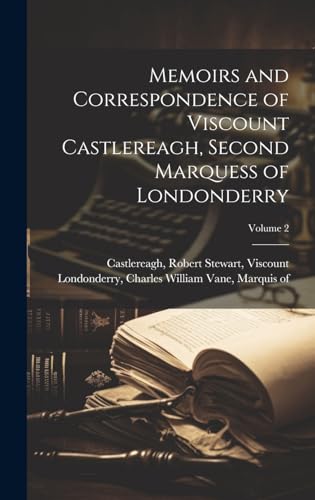 Memoirs and Correspondence of Viscount Castlereagh, Second Marquess of Londonderry; Volume 2