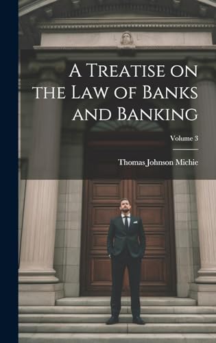 A Treatise on the Law of Banks and Banking; Volume 3
