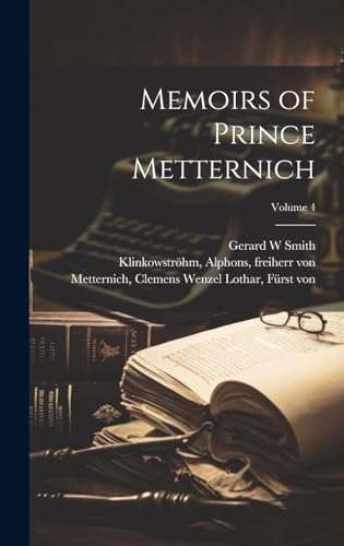 Memoirs of Prince Metternich; Volume 4
