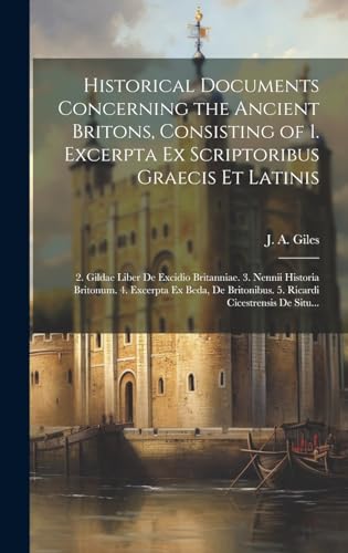 Historical Documents Concerning the Ancient Britons, Consisting of 1. Excerpta Ex Scriptoribus Graecis Et Latinis