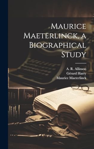 Maurice Maeterlinck, a Biographical Study