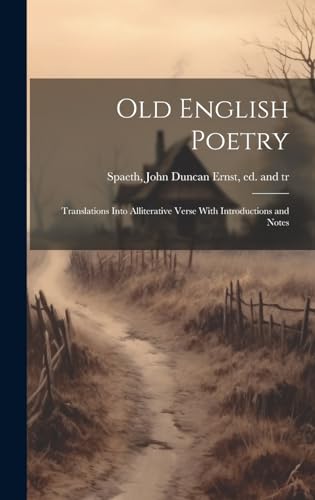 Old English Poetry; Translations Into Alliterative Verse With Introductions and Notes