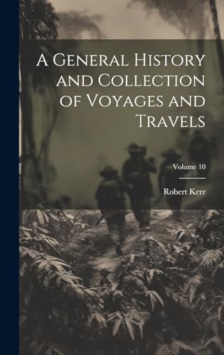 A General History and Collection of Voyages and Travels; Volume 10