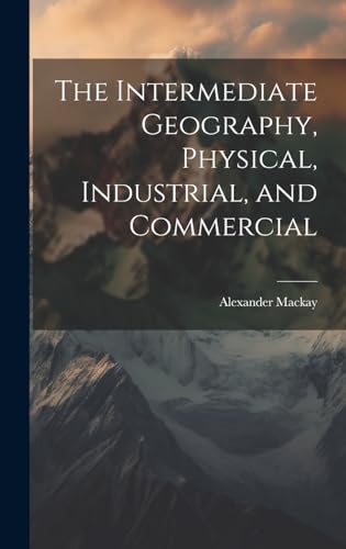 The Intermediate Geography, Physical, Industrial, and Commercial