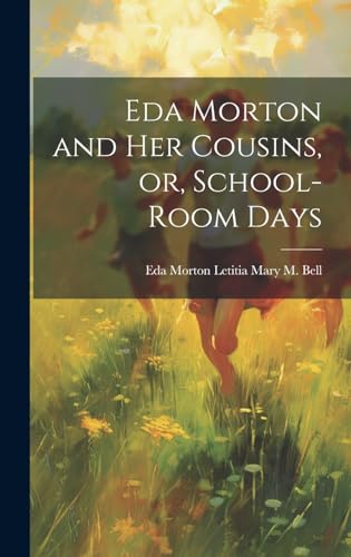 Eda Morton and her Cousins, or, School-room Days