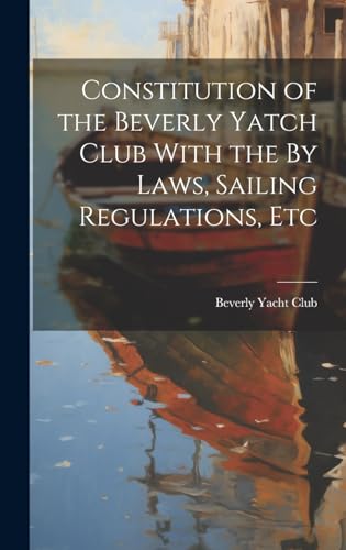 Constitution of the Beverly Yatch Club With the By Laws, Sailing Regulations, Etc