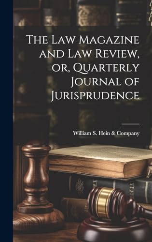 The Law Magazine and Law Review, or, Quarterly Journal of Jurisprudence