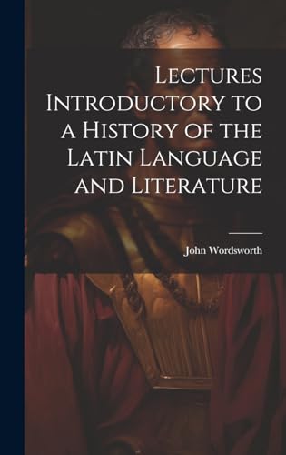 Lectures Introductory to a History of the Latin Language and Literature