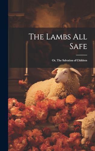 The Lambs All Safe; or, The Salvation of Children