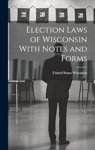 Election Laws of Wisconsin With Notes and Forms