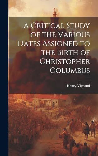 A Critical Study of the Various Dates Assigned to the Birth of Christopher Columbus