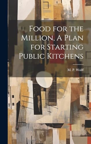 Food for the Million, A Plan for Starting Public Kitchens
