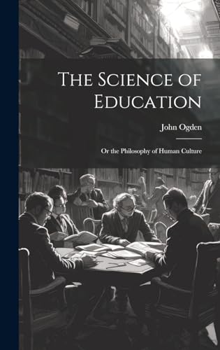 The Science of Education; or the Philosophy of Human Culture
