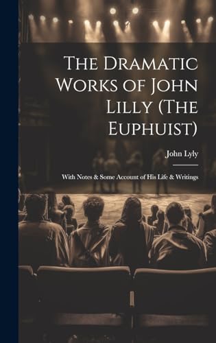 The Dramatic Works of John Lilly (The Euphuist)