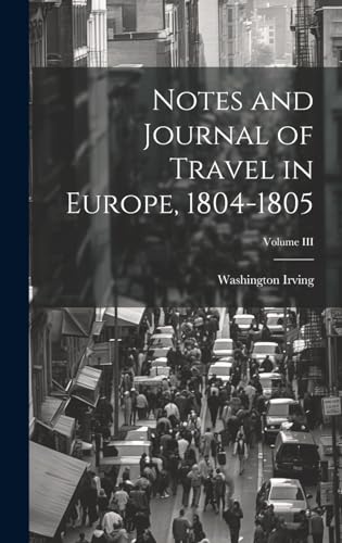 Notes and Journal of Travel in Europe, 1804-1805; Volume III