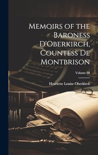 Memoirs of the Baroness D'Oberkirch, Countess de Montbrison; Volume III