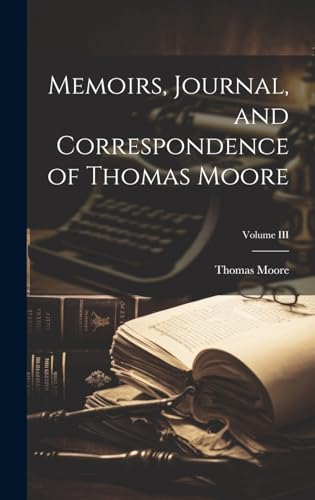 Memoirs, Journal, and Correspondence of Thomas Moore; Volume III