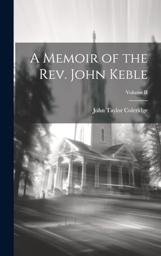 A Memoir of the Rev. John Keble; Volume II