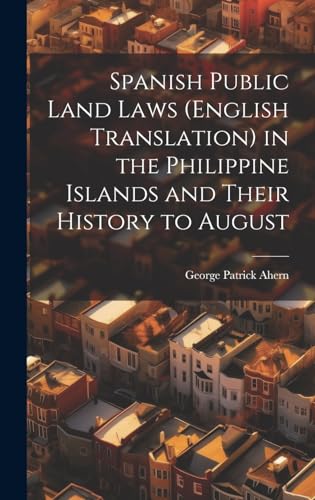 Spanish Public Land Laws (English Translation) in the Philippine Islands and Their History to August