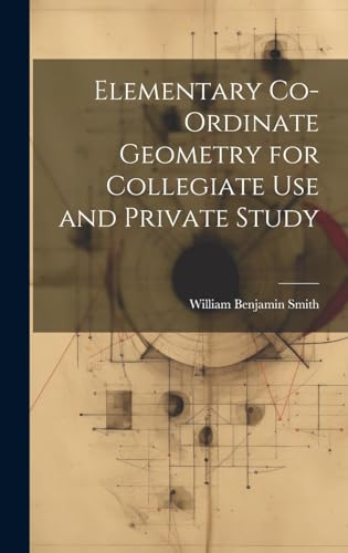 Elementary Co-ordinate Geometry for Collegiate Use and Private Study
