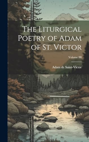The Liturgical Poetry of Adam of St. Victor; Volume III