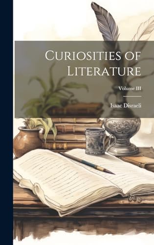 Curiosities of Literature; Volume III
