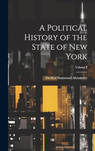 A Political History of the State of New York; Volume I