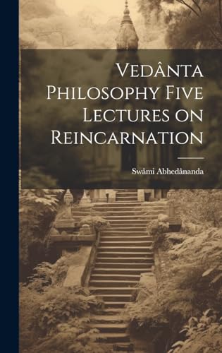 Vedânta Philosophy Five Lectures on Reincarnation