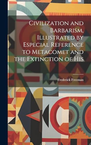 Civilization and Barbarism, Illustrated by Especial Reference to Metacomet and the Extinction of His