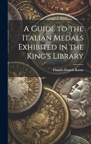 A Guide to the Italian Medals Exhibited in the King's Library