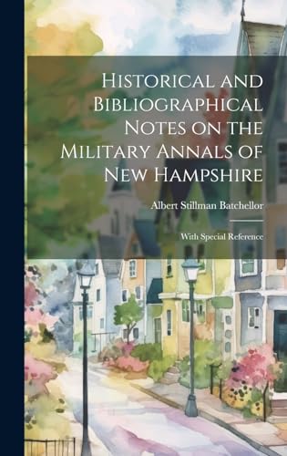Historical and Bibliographical Notes on the Military Annals of New Hampshire