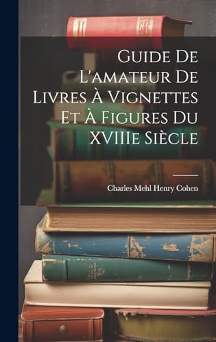 Guide de L'amateur de Livres à Vignettes et à Figures du XVIIIe Siècle