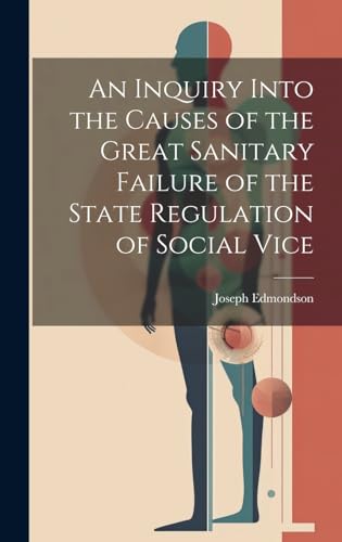 An Inquiry Into the Causes of the Great Sanitary Failure of the State Regulation of Social Vice
