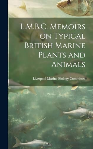 L.M.B.C. Memoirs on Typical British Marine Plants and Animals
