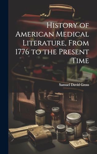 History of American Medical Literature, From 1776 to the Present Time