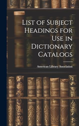 List of Subject Headings for Use in Dictionary Catalogs