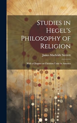 Studies in Hegel's Philosophy of Religion; With a Chapter on Christian Unity in America