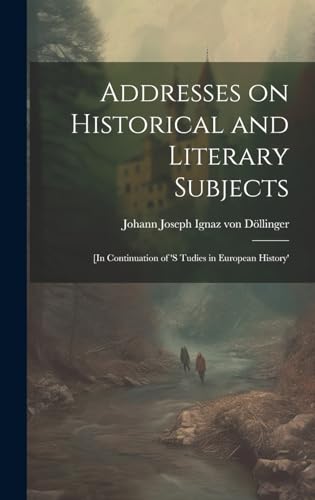 Addresses on Historical and Literary Subjects