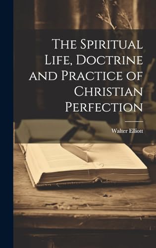 The Spiritual Life, Doctrine and Practice of Christian Perfection