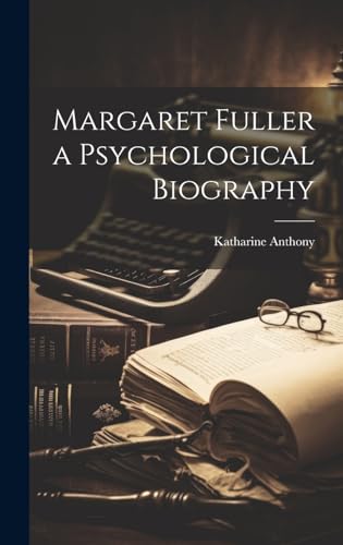 Margaret Fuller a Psychological Biography