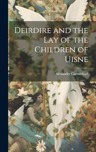 Deirdire and the Lay of the Children of Uisne