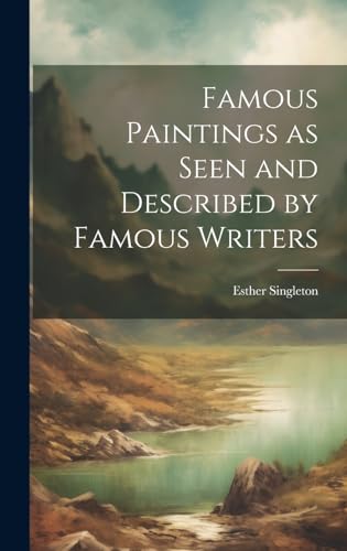 Famous Paintings as Seen and Described by Famous Writers
