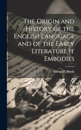 The Origin and History of the English Language and of the Early Literature it Embodies