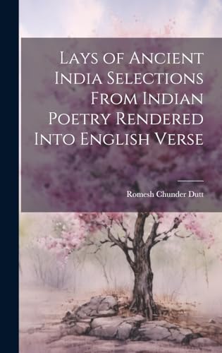 Lays of Ancient India Selections From Indian Poetry Rendered Into English Verse