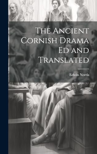 The Ancient Cornish Drama ed and Translated